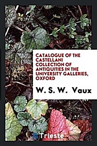 Catalogue of the Castellani Collection of Antiquities in the University Galleries, Oxford (Paperback)