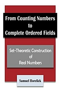 From Counting Numbers to Complete Ordered Fields: Set-Theoretic Construction of (Paperback)