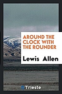 Around the Clock with the Rounder (Paperback)