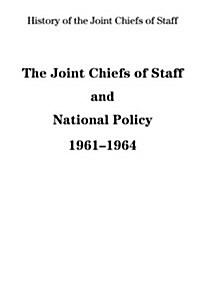 The Joint Chiefs of Staff and National Policy, 1961-1964 (Paperback)