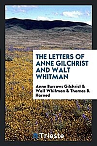 The Letters of Anne Gilchrist and Walt Whitman (Paperback)