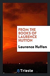 From the Books of Laurence Hutton (Paperback)