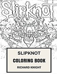 Slipknot Coloring Book: American NU and Heavy Metal Legends Artwork from Iowa Corey Taylor and Joey Jordison Inspired Adult Coloring Book (Paperback)