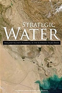 Strategic Water: Iraq and Security Planning in the Euphrates-Tigris Basin (Paperback)
