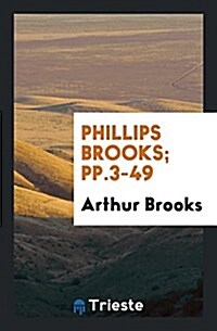 Phillips Brooks; Pp.3-49 (Paperback)