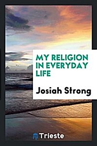 My Religion in Everyday Life (Paperback)