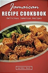 Jamaican Recipe Cookbook: Delicious Jamaican Recipes (Paperback)