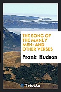 The Song of the Manly Men: And Other Verses (Paperback)