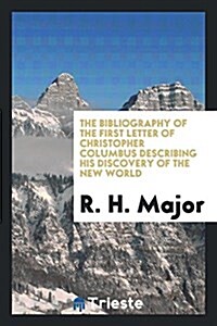 The Bibliography of the First Letter of Christopher Columbus Describing His Discovery of the New World (Paperback)