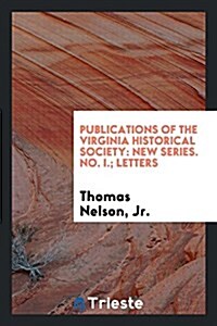 Publications of the Virginia Historical Society: New Series. No. I.; Letters (Paperback)