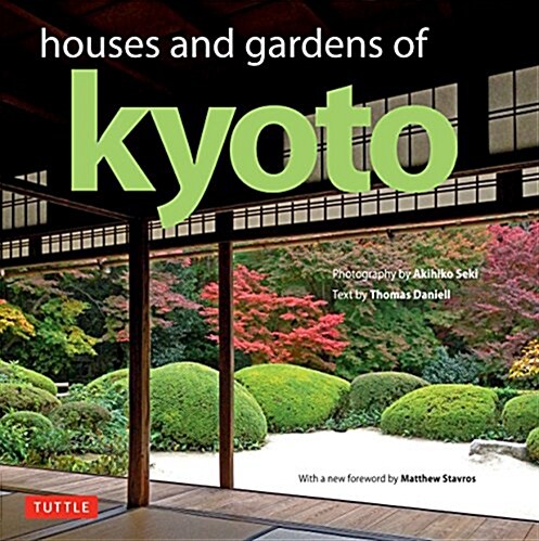 Houses and Gardens of Kyoto: Revised with a New Foreword by Matthew Stavros (Hardcover)