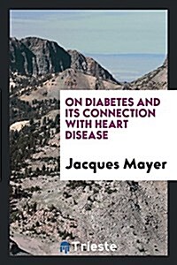 On Diabetes and Its Connection with Heart Disease (Paperback)