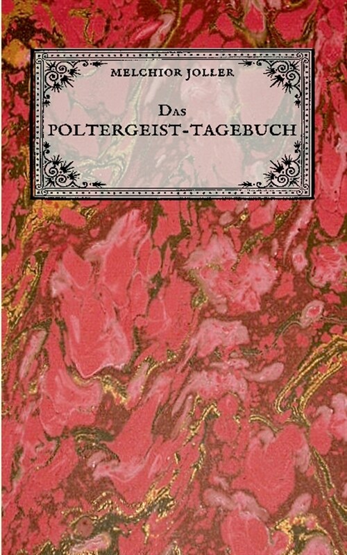 Das Poltergeist-Tagebuch des Melchior Joller - Protokoll der Poltergeistph?omene im Spukhaus zu Stans: Darstellung selbsterlebter mystischer Erschei (Paperback)