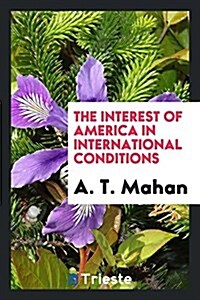 The Interest of America in International Conditions (Paperback)