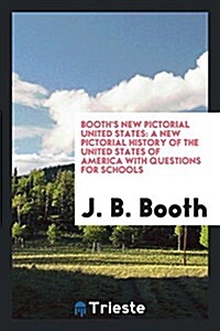 Booths New Pictorial United States: A New Pictorial History of the United States of America with Questions for Schools (Paperback)