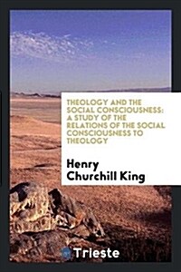 Theology and the Social Consciousness: A Study of the Relations of the Social Consciousness to Theology (Paperback)