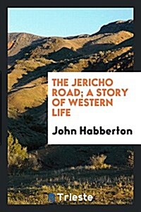 The Jericho Road; A Story of Western Life (Paperback)