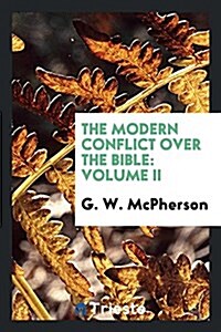 The Modern Conflict Over the Bible: Volume II (Paperback)