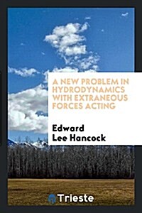 A New Problem in Hydrodynamics with Extraneous Forces Acting (Paperback)