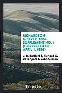 Richardson Glover. 1884: Supplement No. 1 (Corrected to April 1, 1886) (Paperback)