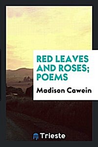 Red Leaves and Roses; Poems (Paperback)