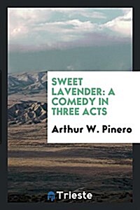 Sweet Lavender: A Comedy in Three Acts (Paperback)
