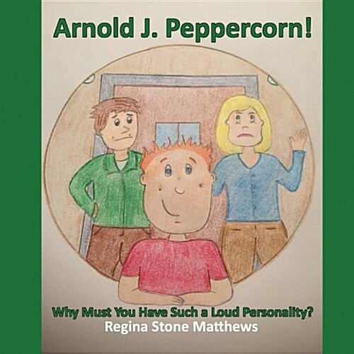 Arnold J. Peppercorn!: Why Must You Have Such a Loud Personality? (Paperback)