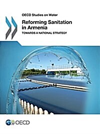 OECD Studies on Water Reforming Sanitation in Armenia Towards a National Strategy (Paperback)