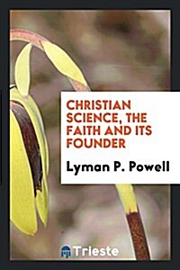 Christian Science, the Faith and Its Founder (Paperback)