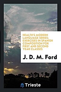 Healths Modern Language Series; Exercises in Spanish Composition for First and Second Year Classes (Paperback)