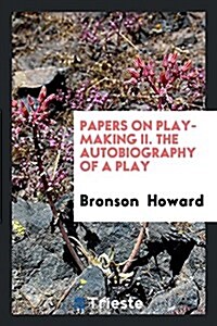 Papers on Play-Making II. the Autobiography of a Play (Paperback)