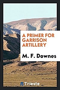 A Primer for Garrison Artillery (Paperback)