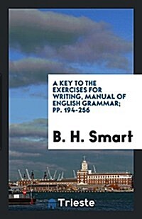 A Key to the Exercises for Writing, Manual of English Grammar; Pp. 194-256 (Paperback)