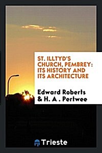 St. Illtyds Church, Pembrey: Its History and Its Architecture, with ... (Paperback)