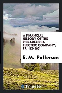 A Financial History of the Philadelphia Electric Company; Pp. 112-163 (Paperback)