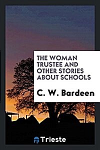 The Woman Trustee and Other Stories about Schools (Paperback)