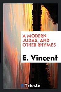 A Modern Judas, and Other Rhymes (Paperback)