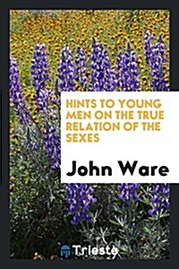 Hints to Young Men on the True Relation of the Sexes (Paperback)