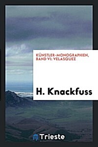 Kunstler-Monographien, Band VI: Velasquez (Paperback)