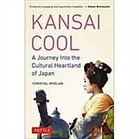 Kansai Cool: A Journey Into the Cultural Heartland of Japan (Paperback)