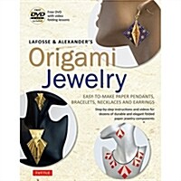 Lafosse & Alexanders Origami Jewelry: Easy-To-Make Paper Pendants, Bracelets, Necklaces and Earrings: Origami Book with Instructional DVD: Great for (Paperback)