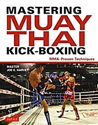 Mastering Muay Thai Kick-Boxing: Mma-Proven Techniques (Hardcover)