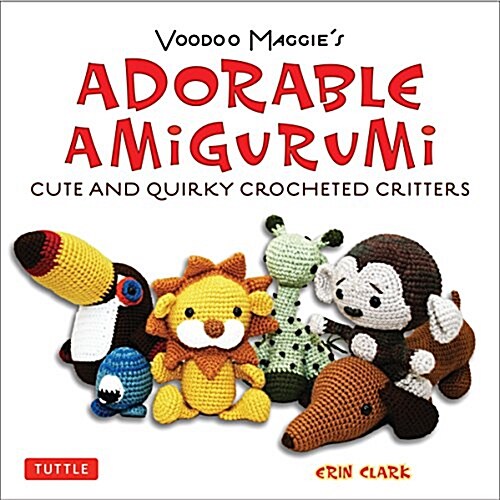 Adorable Amigurumi - Cute and Quirky Crocheted Critters: Instructions for Crocheted Stuffed Toys (Paperback)