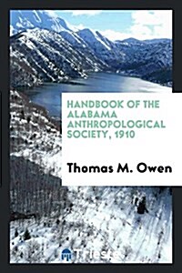 Handbook of the Alabama Anthropological Society, 1910 (Paperback)