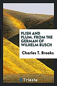 Plish and Plum. from the German of Wilhelm Busch (Paperback)