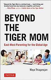 Beyond the Tiger Mom: East-West Parenting for the Global Age (Hardcover)