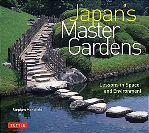 Japans Master Gardens: Lessons in Space and Environment (Hardcover)