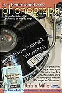 The Better Sound of the Phonograph: How Come? How-To! (Paperback)