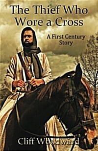 The Thief Who Wore a Cross: A First Century Story (Paperback)