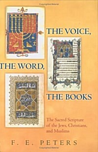 The Voice, the Word, the Books: The Sacred Scripture of the Jews, Christians, and Muslims. F.E. Peters (Hardcover)